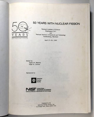 50 Years with Nuclear Fission, 2 vols. + program; National Academy of Sciences Washington, D. C. and National Institute of Standards and Technology Gaithersburg, Maryland April 25-28, 1989