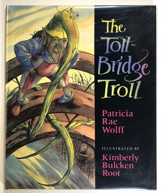 Item #s00024962 The Toll-Bridge Troll. Patricia Rae Wolff, ill Kimberly Bulcken Root