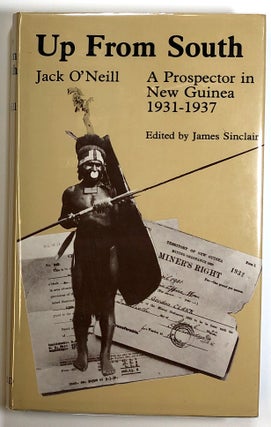 Item #s00025247 Up From South: A Prospector in New Guinea 1931-1937. Jack O'Neill,  ed James...