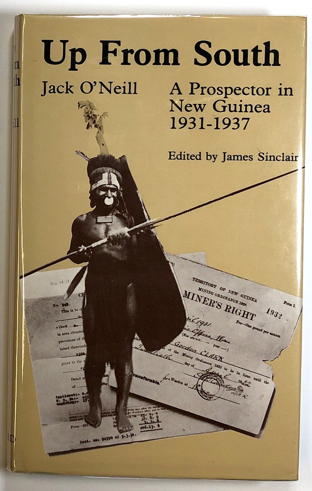 Item #s00025247 Up From South: A Prospector in New Guinea 1931-1937. Jack O'Neill,  ed James Sinclair.