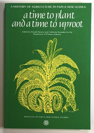 Item #s00025261 A Time to Plant and a Time to Uproot: A History of Agriculture in Papua New...