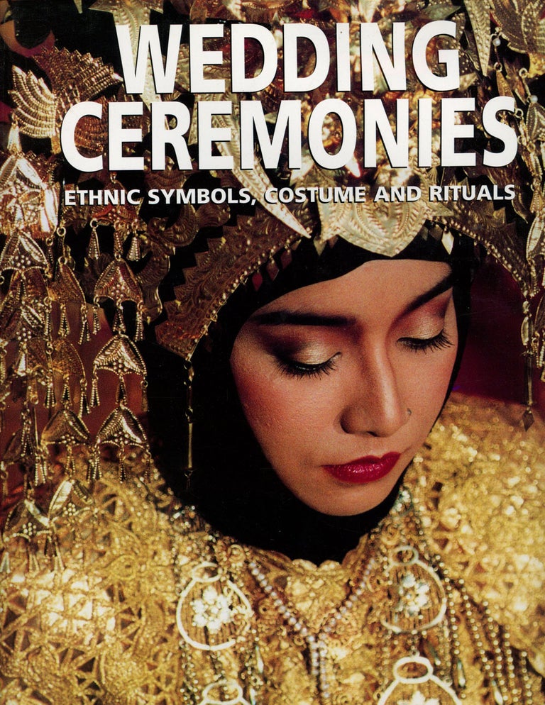 Item #s00025266 Wedding Ceremonies: Ethnic Symbols, Costume and Rituals. Tiziana Baldizzone, Gianni Baldizzone.