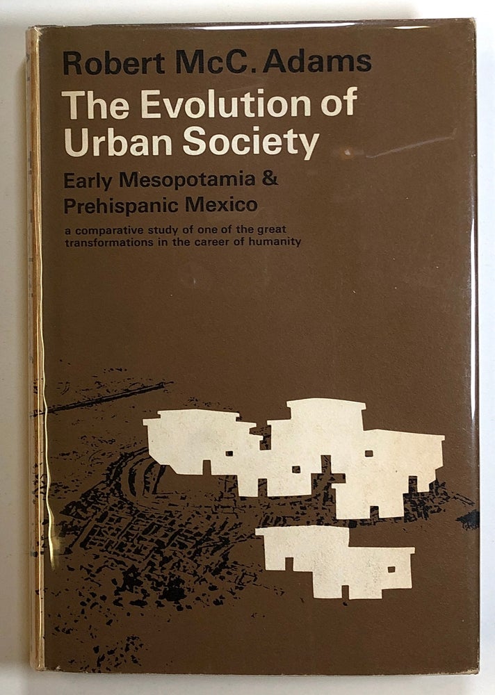 Item #s00025270 The Evolution of Urban Society: Early Mesopotamia and Prehispanic Mexico; A Comparative Study of One of the Great Transformations in the Career of Humanity. Robert McC Adams.