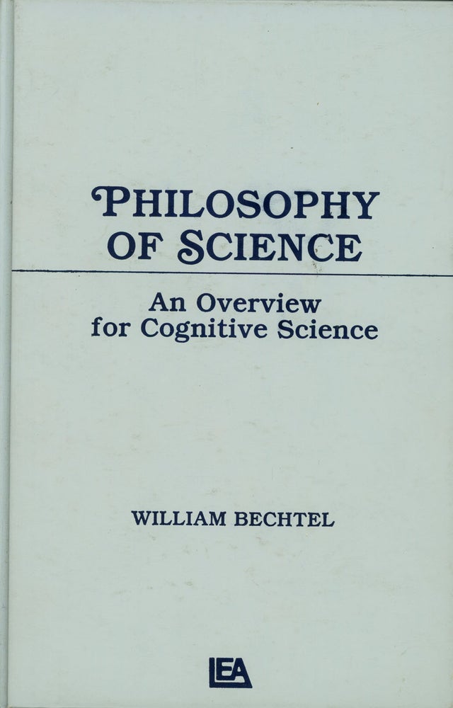Item #s00025329 Philosophy of Science: An Overview for Cognitive Science; Tutorial Essays in Cognitive Science. William Bechtel.