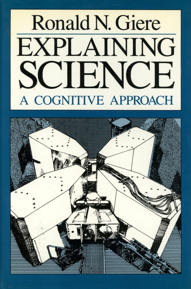 Item #s00025345 Explaining Science: A Cognitive Approach; Science and Its Conceptual Foundations. Ronald N. Giere.