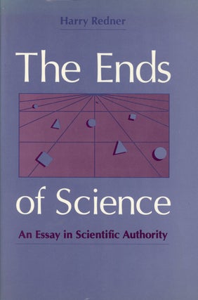 Item #s00025372 The Ends of Science: An Essay in Scientific Authority. Harry Redner