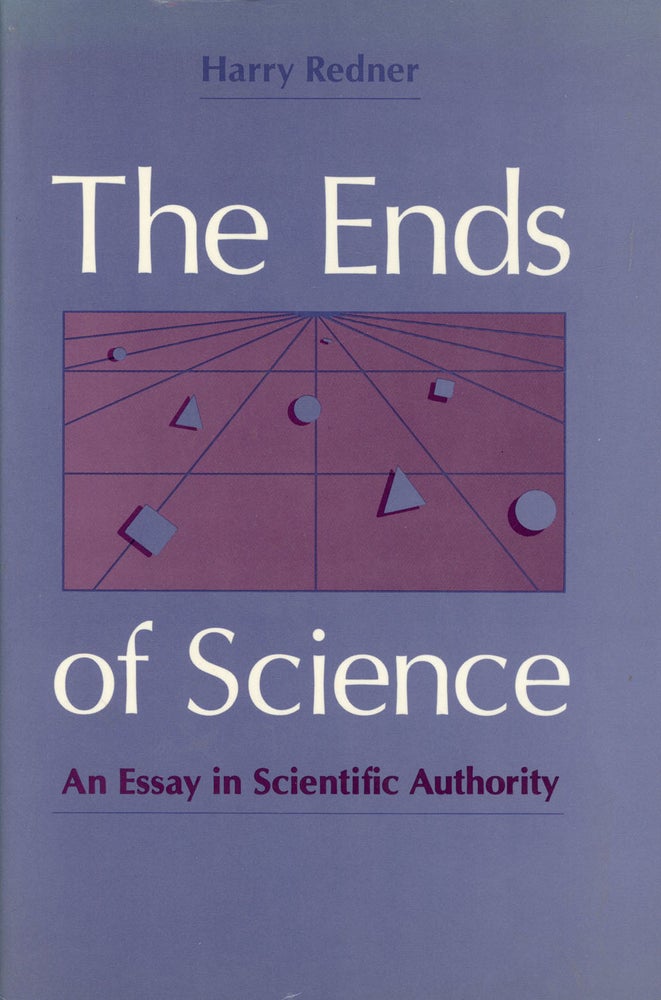 Item #s00025372 The Ends of Science: An Essay in Scientific Authority. Harry Redner.