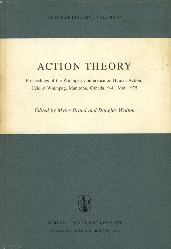 Item #s00025378 Action Theory: Proceedings of the Winnipeg Conference on Human Action, Held at Winnipeg, Manitoba, Canada, 9-11 May 1975; Synthese Library, Vol. 97. Myles Brand, Douglas Walton, Wilfrid Sellars, Et. Al.