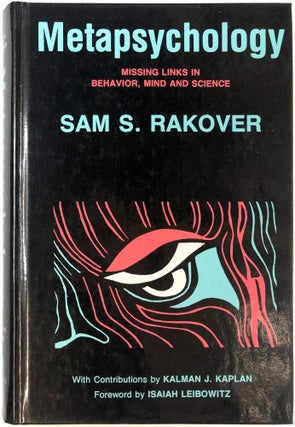 Item #s00025417 Metapsychology: Missing Links in Behavior, Mind and Science. Sam S. Rakover,...