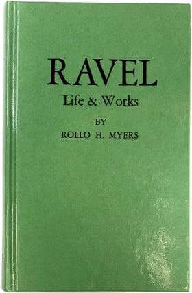 Item #s00025527 Ravel: Life & / and Works. Rollo H. Myers