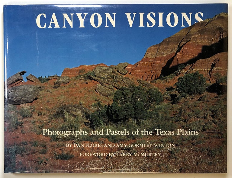 Item #s00025679 Canyon Visions: Photographs and Pastels of the Texas Plains. Dan Flores, Amy Gormley Winton, fore Larry McMurtry.