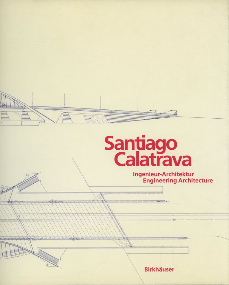 Item #s00025714 Santiago Calatrava: Ingenieur-Architektur / Engineering Architecture. Werner Blaser, ed., Kenneth Frampton, Pierluigi Nicolin.