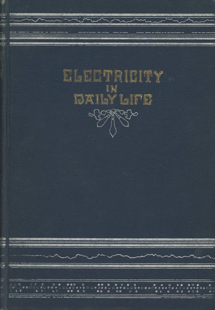 Item #s00025754 Electricity in Daily LIfe: A Popular Account of the Applications of Electricity to Every Day Uses. Cyrus F. Brackett, Herbert Laws Webb, Franklin Leonard Pope, Et. Al.