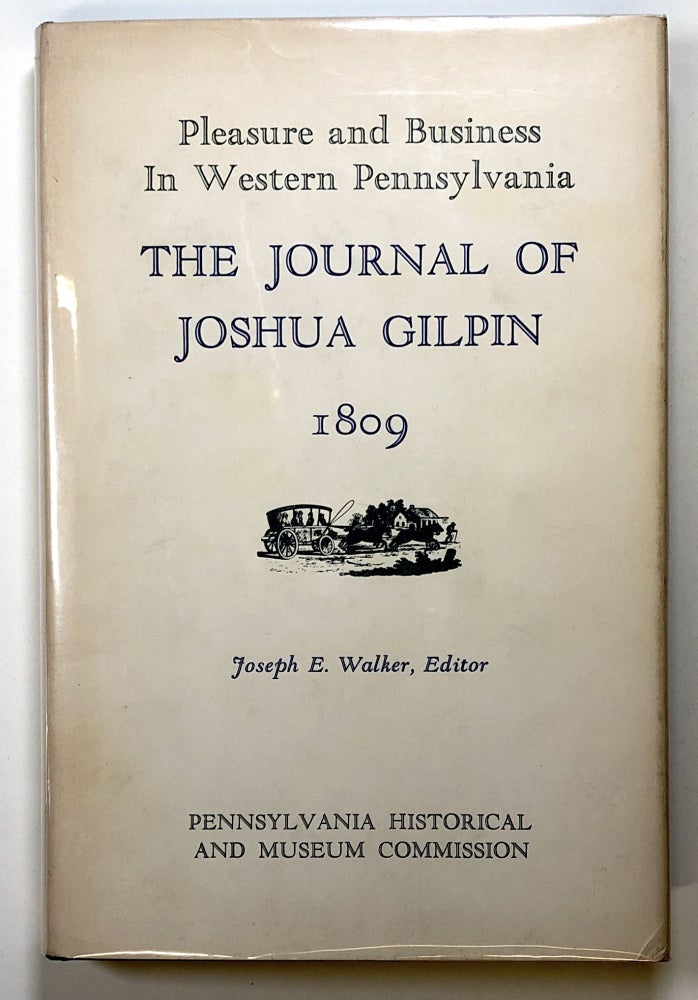Item #s00025764 Pleasure and Business in Western Pennsylvania: The Journal of Joshua Gilpin, 1809. Joshua Gilpin, ed Joseph E. Walker.