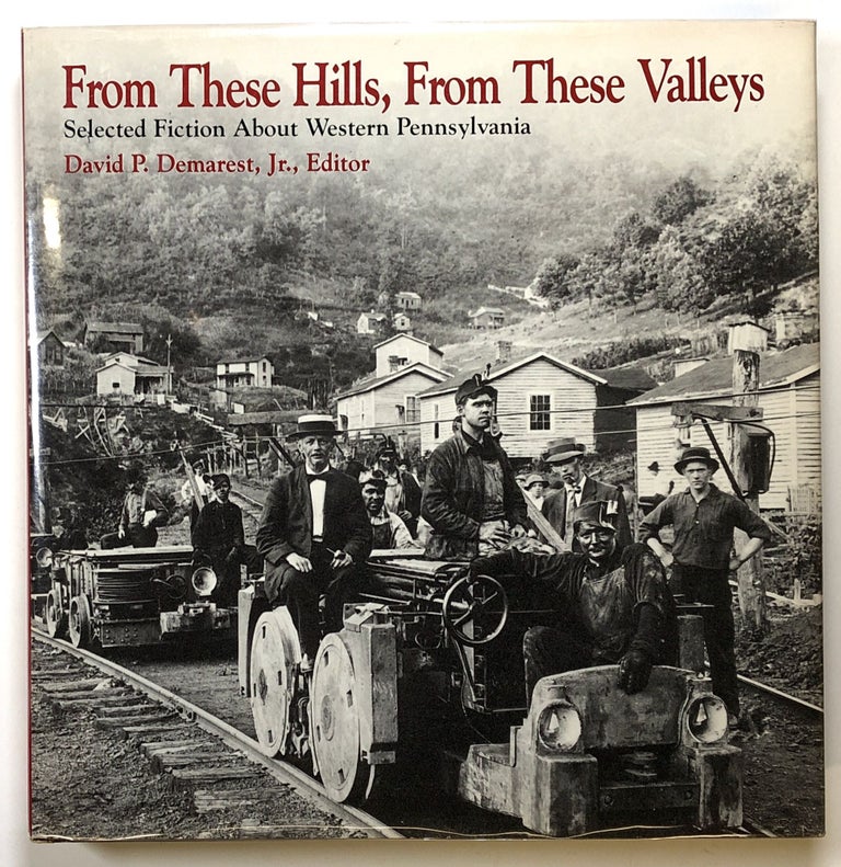 Item #s00025779 From These Hills, From These Valleys: Selected Fiction About Western Pennsylvania. David P. Demarest, ed., Jr., Thomas Bell, Willa Cather, Et. Al.