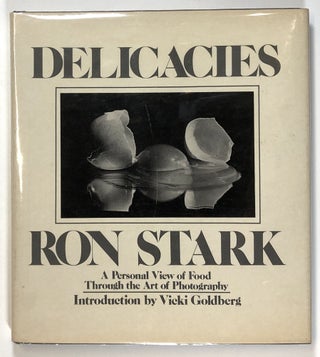 Item #s00026001 Delicacies: A Personal View of Food through the Art of Photography. Ron Stark,...