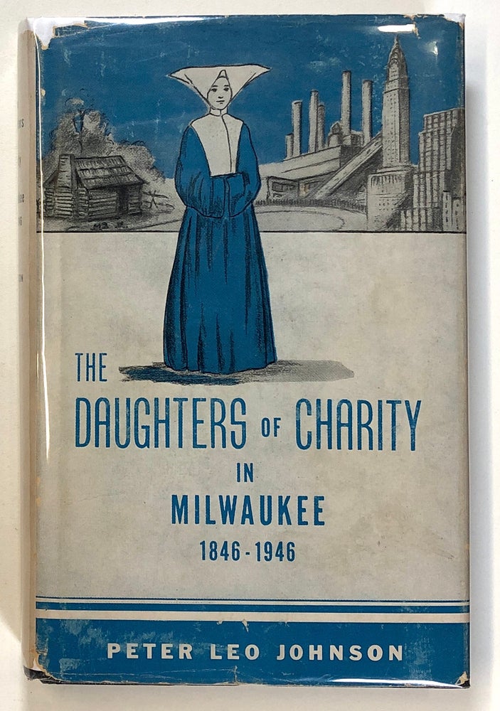Item #s00026133 The Daughters of Charity in Milwaukee, 1846-1946. Peter Leo Johnson, fore Moses E. Kiley.