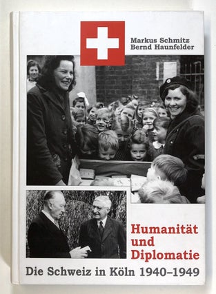 Item #s00026135 Humanitat und Diplomatie, Die Schweiz in Koln, 1940-1949. Markus Schmitz, Bernd...