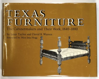Item #s00026216 Texas Furniture: The Cabinetmakers and Their Work, 1840-1880. Lonn Taylor, David...