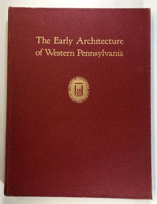 Item #s00026221 The Early Architecture of Western Pennsylvania: A Record of Building Before 1860,...