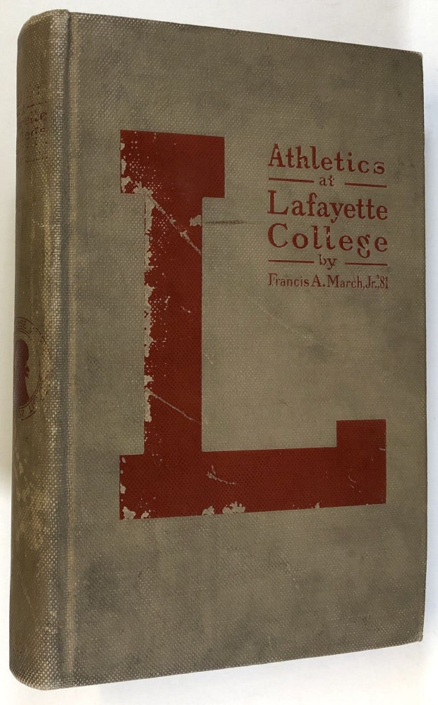 Item #s00026293 Athletics of Lafayette College: Recollections and Opinions. Francis A. March, Jr.