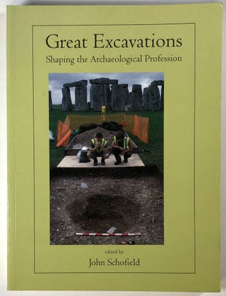 Item #s00026367 Great Excavations: Shaping the Archaeological Profession. John Schofield, ed., C....