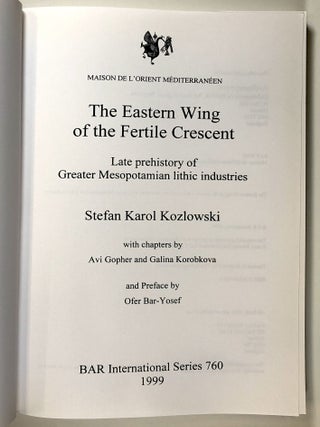 The Eastern Wing of the Fertile Crescent: Late Prehistory of Greater Mesopotamian Lithic Industries; BAR International Series 760; Maison de L'Orient et de la Mediterraneen