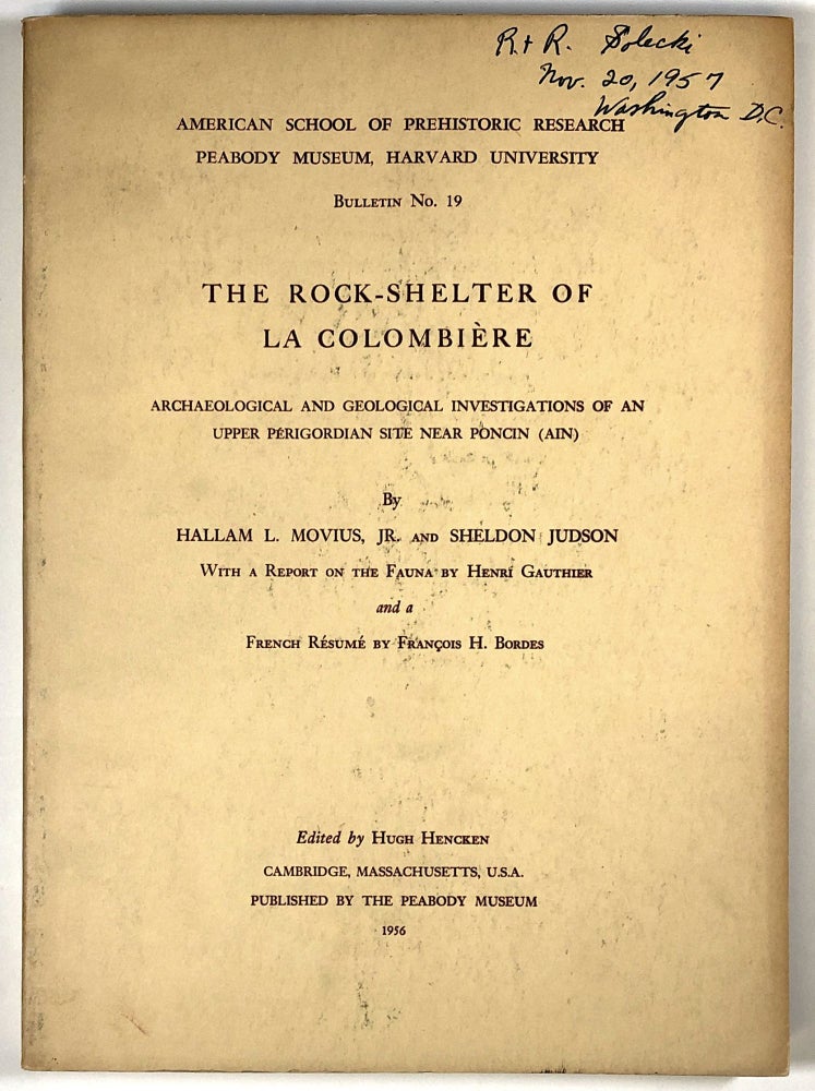 Item #s00026458 The Rock-Shelter of La Colombiere: Archaeological and Geological Investigations of an Upper Perigordian Site Near Poncin (Ain); With a Report on the Fauna; American School of Prehistoric Research, Peabody Museum, Harvard University, Bulletin No. 19 / Nineteen. Hallam L. Movius, Jr., Sheldon Judson, Henri Gauthier, Francois H. Bordes, Hugh Hencken.