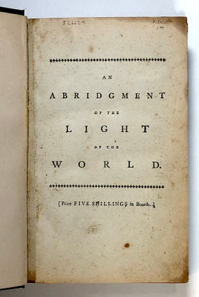An Abridgment of the Light of the World: Containing the Conferences Which M. Antonia Bourignon / Antoinette Bourignon de la Porte Had With Mr. Christian de Cort, Late Director of the Isle of Noordstrand, Superior of the Oratory, and Pastor of St. John, at Mechlin, In Three Parts; To Which is Prefixed a Preface to the Unprejudiced Reader, of Every Sect and Party