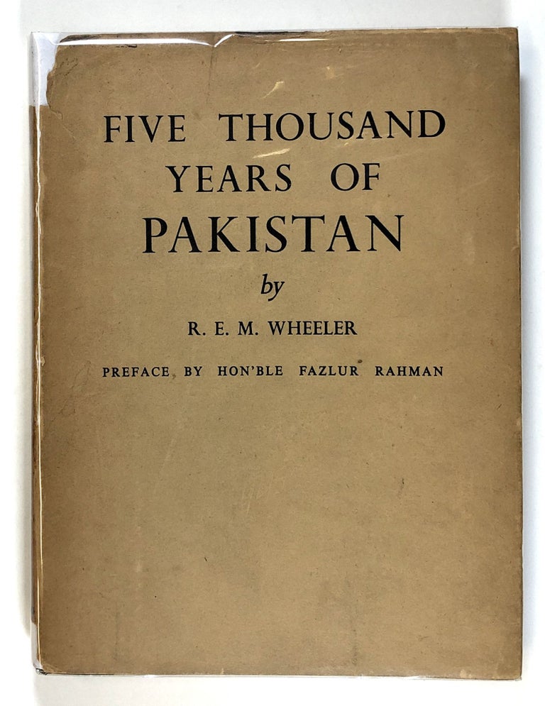 Item #s00026787 Five Thousand Years of Pakistan An Archeological Outline. R. E. M. Wheeler, Robert E. M. Wheeler, pref Fazlur Rahman.