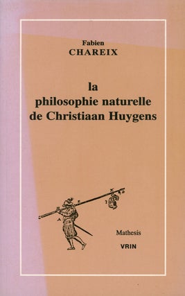 Item #s00026813 La Philosophie Naturelle de Christiaan Huygens. Fabien Chareix