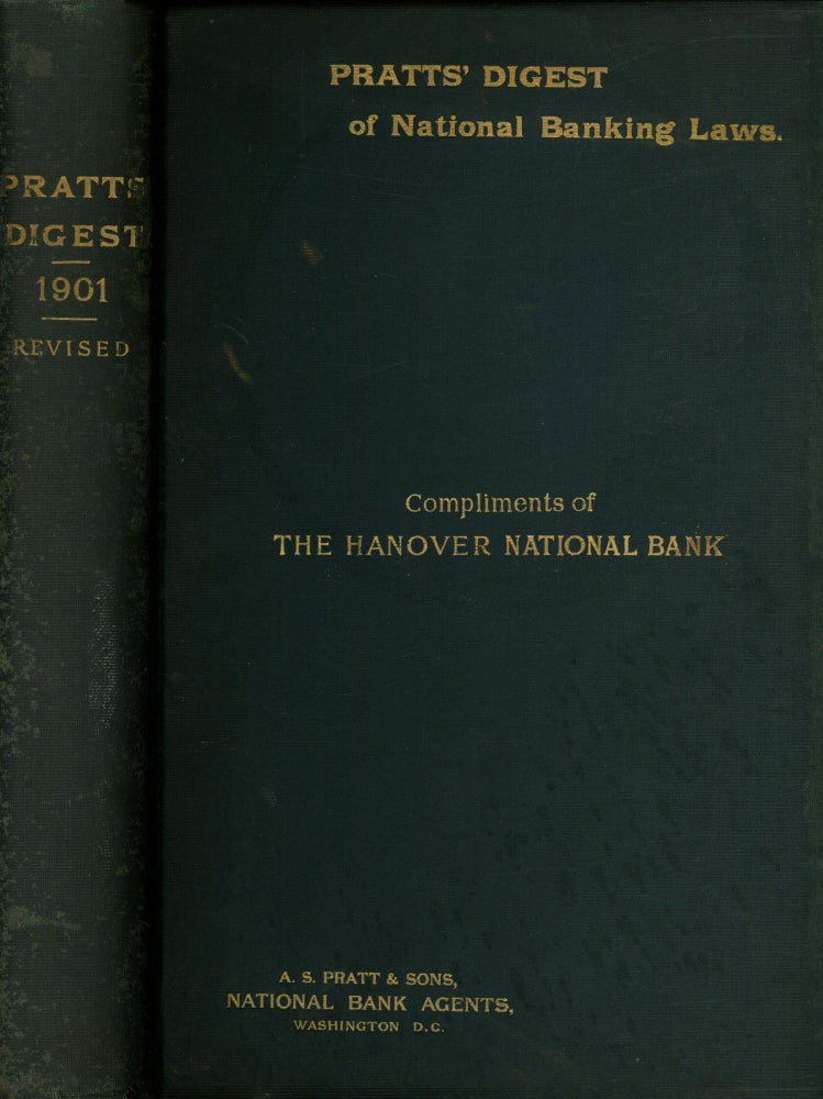 Item #s00026822 Pratt's Digest of National Banking Laws, Edition of 1901, Revised; Comprising the Laws Relating to National Banks, With Annotations, References to Decisions of the Courts, and Tables of Cases Cited; Also information in regard to the organization and conduct of national banks, forms and instructions of the Office of Comptroller of the Currency, and miscellaneous regulations of the United States Treasury Department of importance to bankers. A. S. Pratt, Sons.