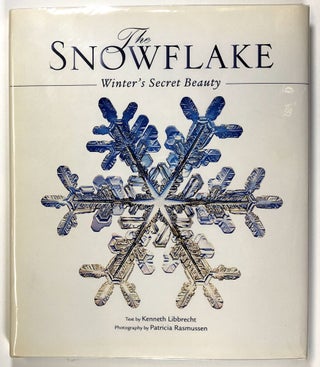Item #s00026885 The Snowflake: Winter's Secret Beauty. Kenneth Libbrecht, Patricia Rasmussen