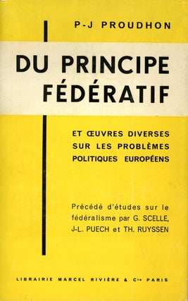 Item #s00026908 Du Principe Federatif et Oeuvres Diverses sur les Problemes Politiques Europeens;...