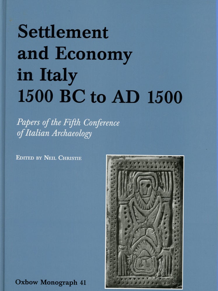 Item #s00026927 Settlement and Economy in Italy, 1500 BC to AD 1500: Papers of the Fifth Conference of Italian Archaeology; Oxbow Monograph 41. Neil Christie, ed.