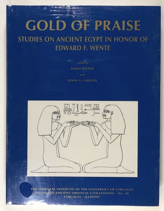 Item #s00026933 Gold of Praise: Studies on Ancient Egypt in Honor of Edward F. Wente; The...