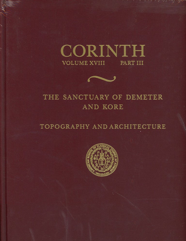 Item #s00026936 The Sanctuary of Demeter and Kore: Topography and Architecture ; Corinth: Results of Excavations Conducted by The American School of Classical Studies at Athens; Vol. VII, Part V. Nancy Bookidis, Ronald S. Stroud.