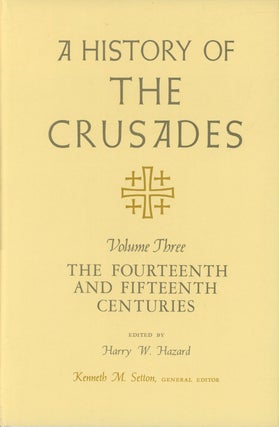 Item #s00026939 A History of the Crusades, Volume III: The Fourteenth and Fifteenth Centuries....