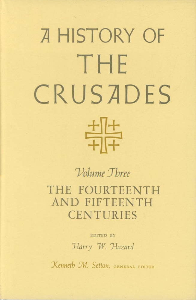Item #s00026939 A History of the Crusades, Volume III: The Fourteenth and Fifteenth Centuries. Harry W. Hazard, Kenneth M. Setton.