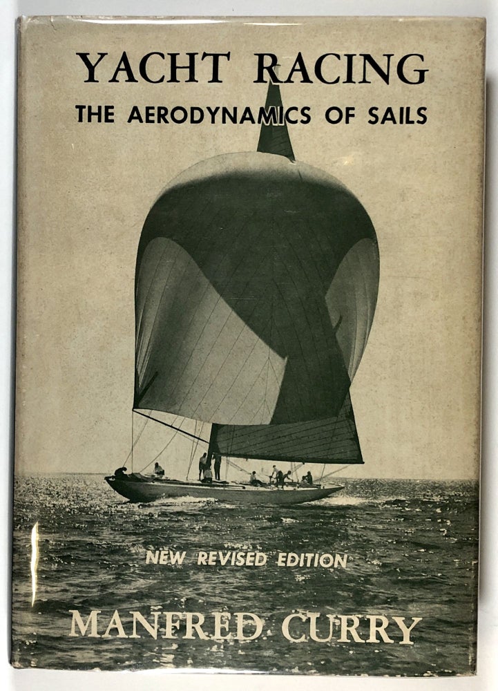 Item #s00027006 Yacht Racing: The Aerodynamics of Sails and Racing Tactics. Manfred Curry, Robert W. Atkinson, Charles E. Curry.
