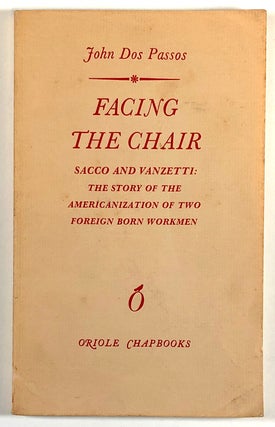 Item #s00027030 Facing the Chair; Sacco and Vanzetti: The Story of the Americanization of Two...