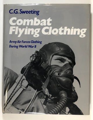 Item #s00027064 Combat Flying Clothing: Army Air Forces Clothing During World War II. C. G. Swetting