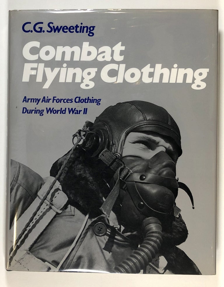 Item #s00027064 Combat Flying Clothing: Army Air Forces Clothing During World War II. C. G. Swetting.