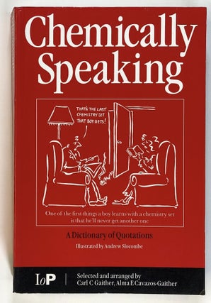 Item #s00027169 Chemically Speaking: A Dictionary of Quotations. Carl C. Gaither, Alma E....