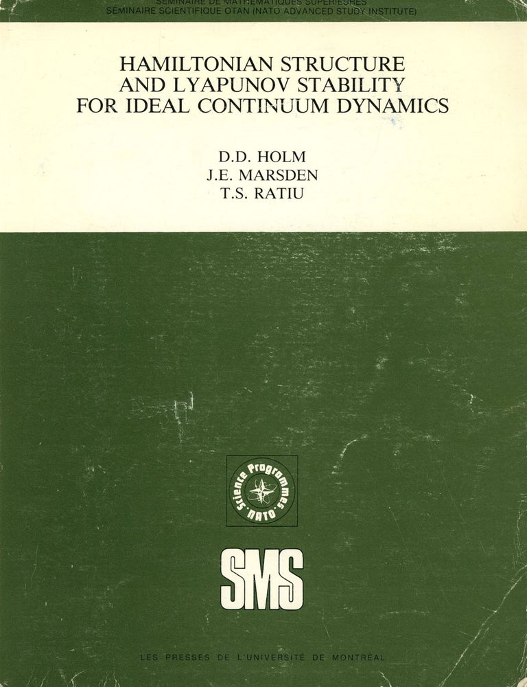 Item #s00027304 Hamiltonian Structure and Lyapunov Stability for Ideal Continuum Dynamics: The Hamiltonian Structure of Continuum Mechanics in Material, Inverse Material, Spatial, and Convective Representations / Lyapunov Stability of Ideal Compressible and Incompressible Fluid Equilibria in Three Dimensions; Seminaire de Mathematiques Superieures. D. D. Holm, Darryl D. Holm, J. E. Marsden, Jerrold E. Marsden, T. S. Ratiu, Tudor S. Ratiu.