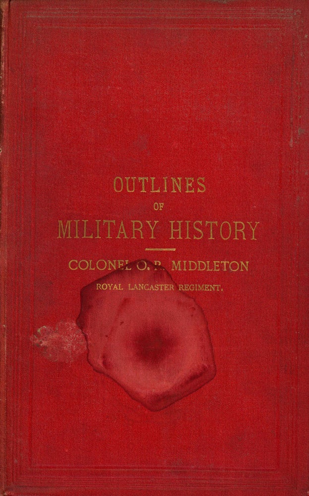 Item #s00027326 Outlines of Military History; Or, A Concise Account of the Principal Campaigns in Europe Between the Years 1740 and 1870, Being Those Generally Referred to in Our Military Text Books. O. R. Middleton, Oswald Robert Middleton.