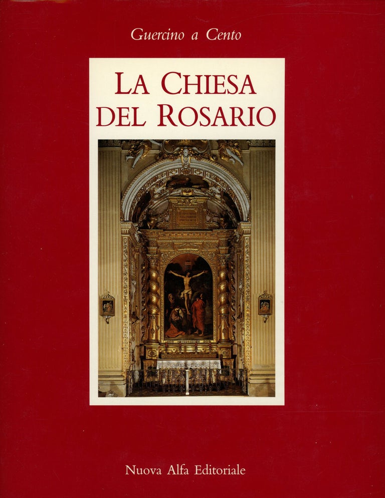 Item #s00027332 Guercino a Cento: La Chiesa del Rosario. Berenice Giovannucci Vigi, Salvatore Baviera, Carla Di Francesco, Et. Al.