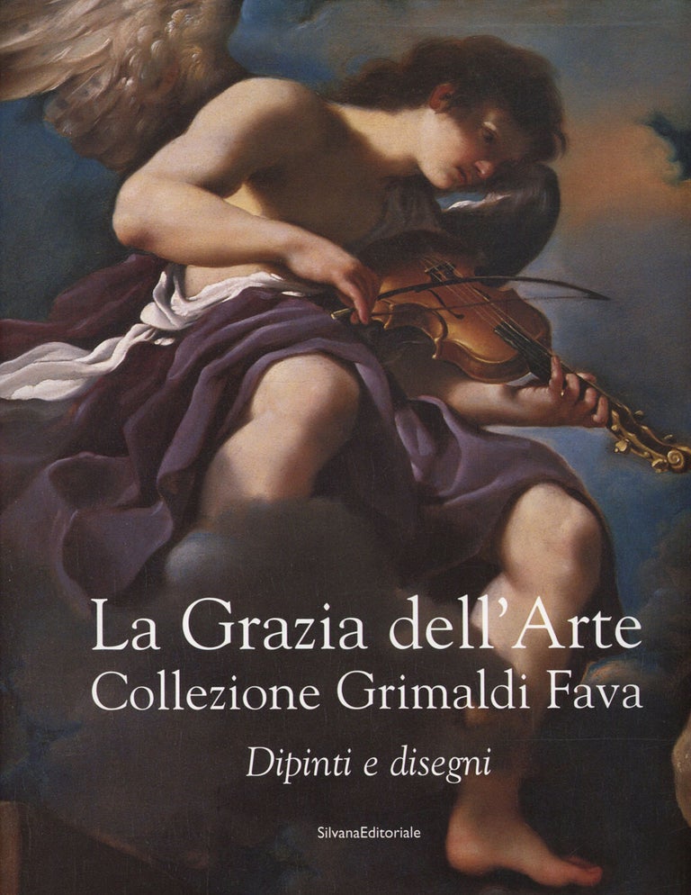 Item #s00027334 La Grazia dell'Arte: Collezione Grimaldi Fava; Dipinti e Disegni. Daniele Benati, Giuseppe Adani, Denis Mahon, Et. Al.