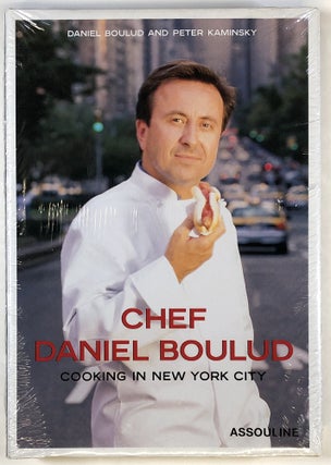 Item #s00027372 Chef Daniel Boulud: Cooking in New York City. Daniel Boulud, Peter Kaminsky