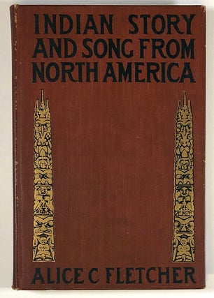 Item #s00027430 Indian Story and Song from North America. Alice C. Fletcher